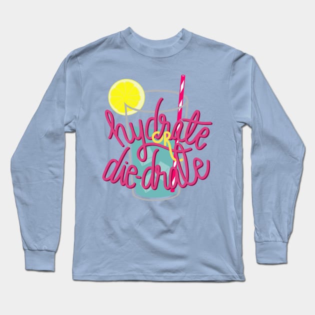 Hydrate or die-drate Long Sleeve T-Shirt by Eloquent Moxie